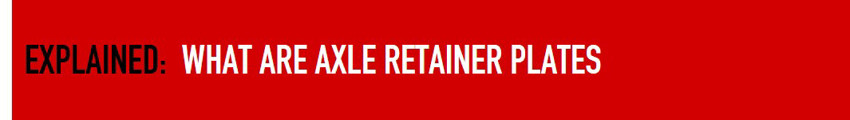 What Are Axle Retainer Plates